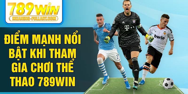 Điểm mạnh nổi bật khi tham gia chơi thể thao 789WIN Điểm mạnh nổi bật khi tham gia chơi thể thao 789WIN