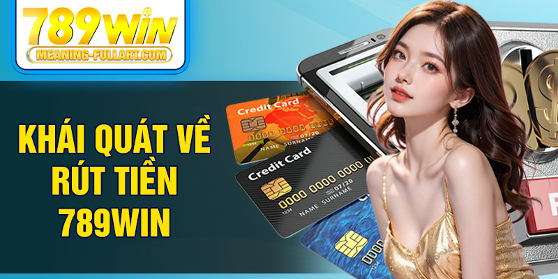 Khái quát về rút tiền 789WIN Khái quát về rút tiền 789WIN