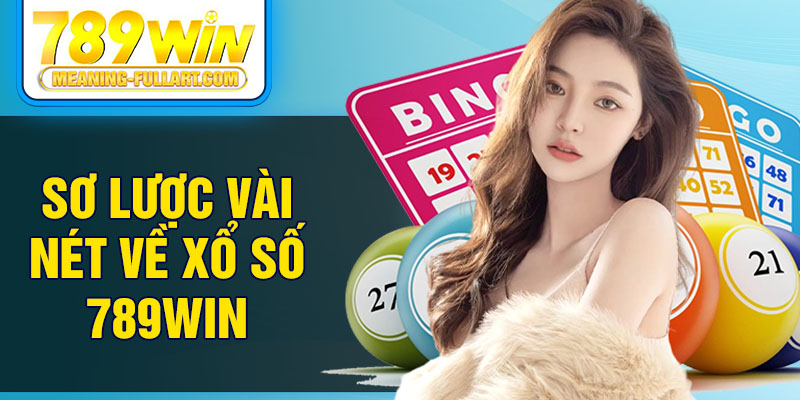 Sơ lược vài nét về xổ số 789WIN Sơ lược vài nét về xổ số 789WIN