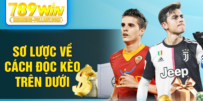 Sơ lược về cách đọc kèo trên dưới Sơ lược về cách đọc kèo trên dưới