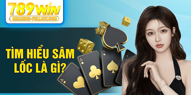 Tìm hiểu sâm lốc là gì? Tìm hiểu sâm lốc là gì?