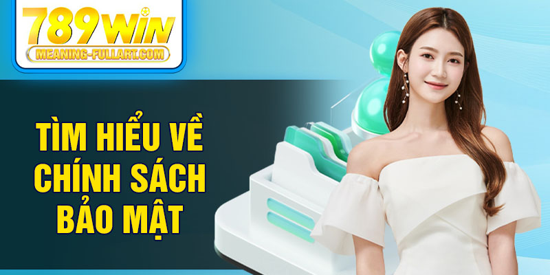 Tìm hiểu về chính sách bảo mật Tìm hiểu về chính sách bảo mật