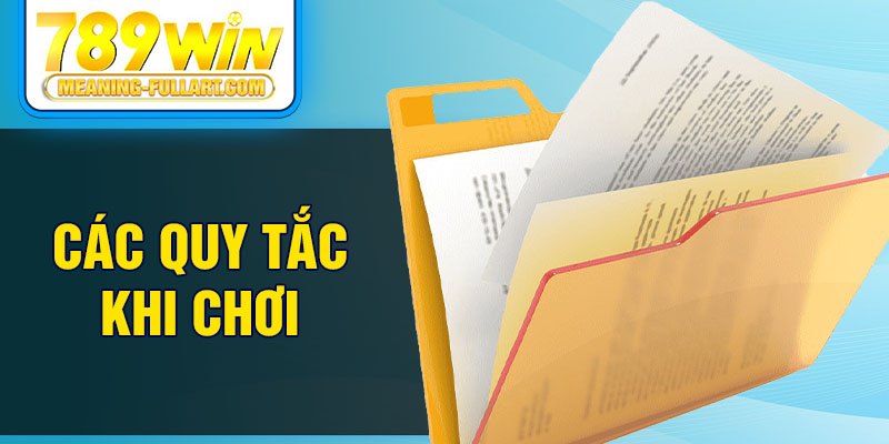 Các quy tắc khi chơi Các quy tắc khi chơi