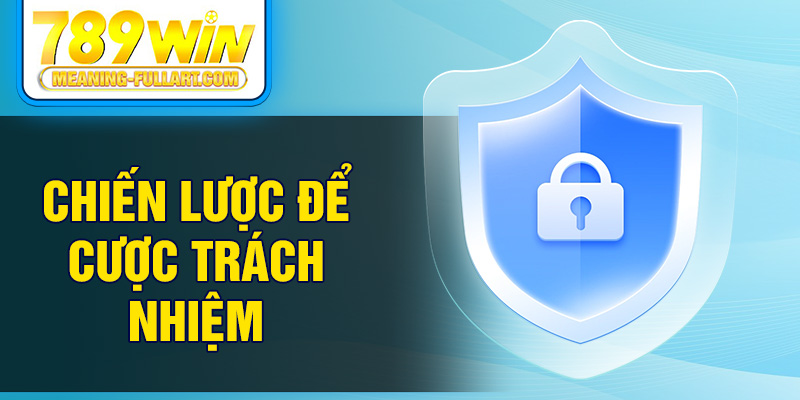 Chiến lược để cược trách nhiệm Chiến lược để cược trách nhiệm