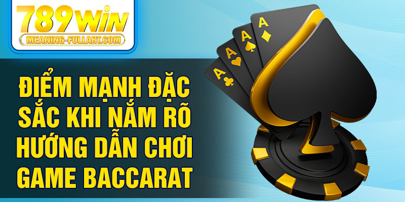 Điểm mạnh đặc sắc khi nắm rõ hướng dẫn chơi game baccarat