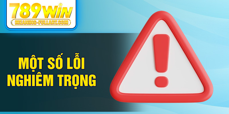 Một số lỗi nghiêm trọng Một số lỗi nghiêm trọng