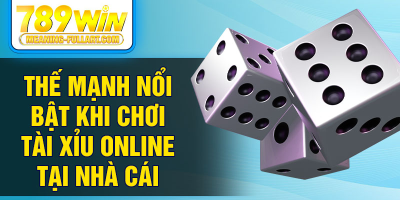 Thế mạnh nổi bật khi chơi tài xỉu online tại nhà cái Thế mạnh nổi bật khi chơi tài xỉu online tại nhà cái