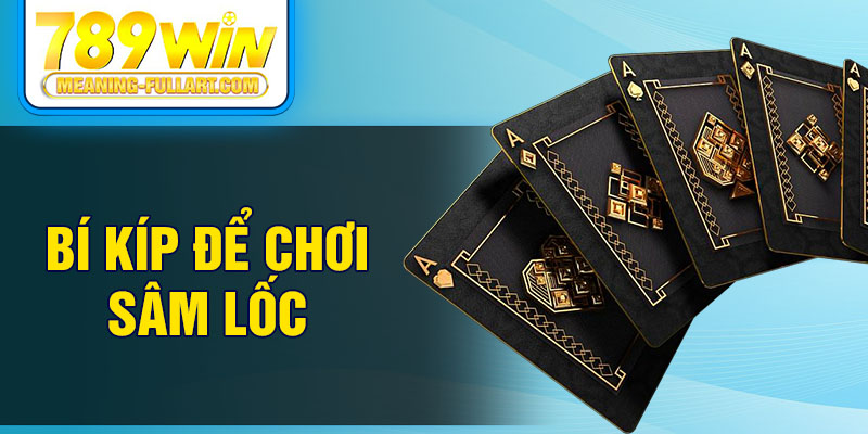 Bí kíp để chơi sâm lốc Bí kíp để chơi sâm lốc