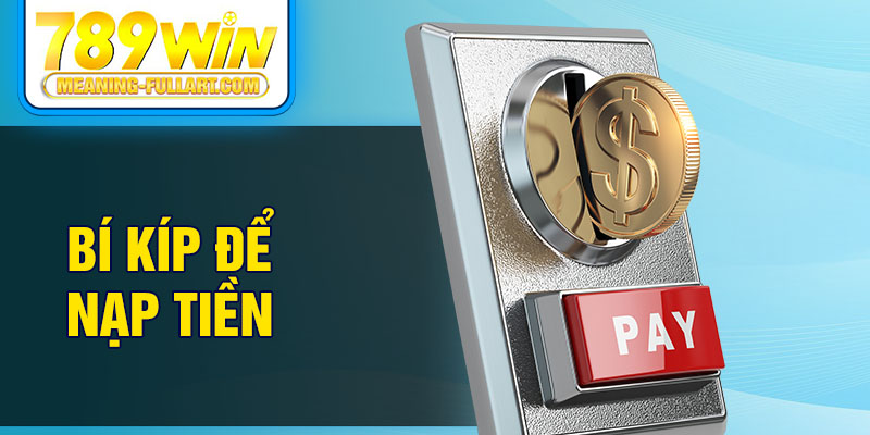 Bí kíp để nạp tiền Bí kíp để nạp tiền