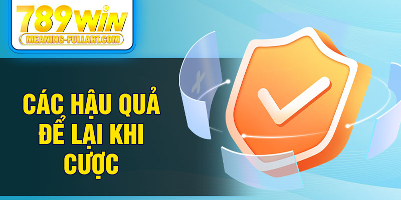 Các hậu quả để lại khi cược Các hậu quả để lại khi cược