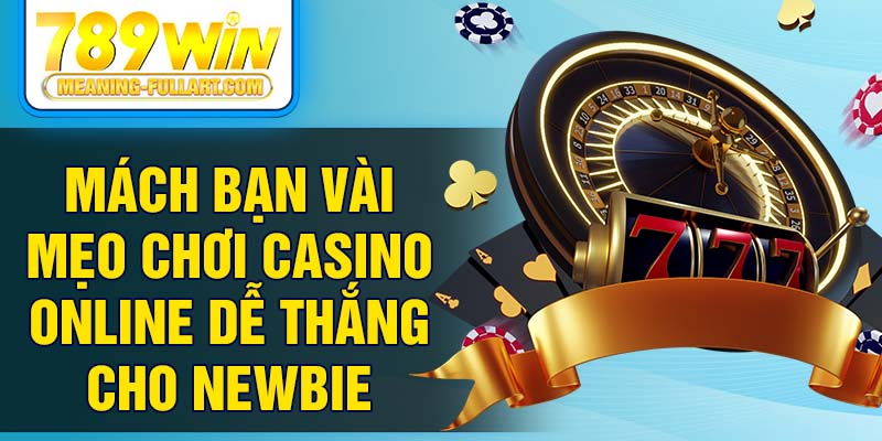 Mách bạn vài mẹo chơi casino online dễ thắng cho newbie Mách bạn vài mẹo chơi casino online dễ thắng cho newbie