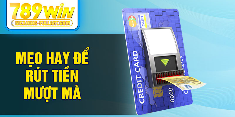 Mẹo hay để rút tiền mượt mà Mẹo hay để rút tiền mượt mà