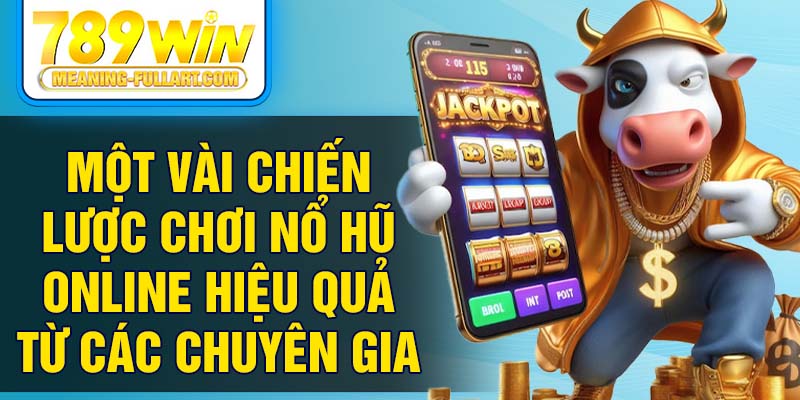Một vài chiến lược chơi nổ hũ online hiệu quả từ các chuyên gia Một vài chiến lược chơi nổ hũ online hiệu quả từ các chuyên gia