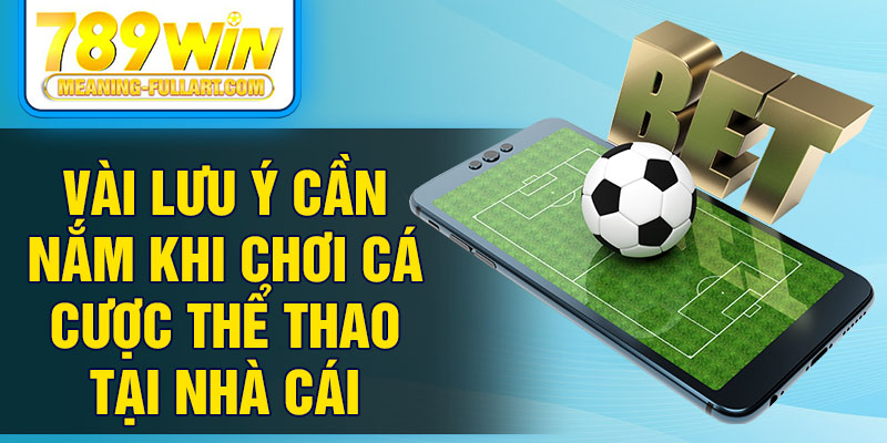 Vài lưu ý cần nắm khi chơi cá cược thể thao tại nhà cái Vài lưu ý cần nắm khi chơi cá cược thể thao tại nhà cái