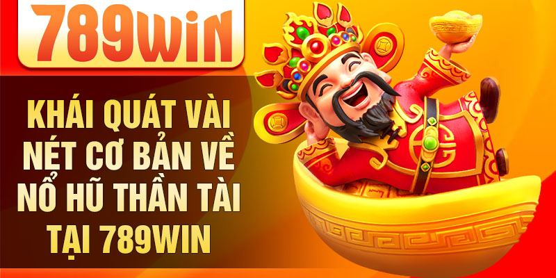Khái quát vài nét cơ bản về nổ hũ thần tài tại 789win Khái quát vài nét cơ bản về nổ hũ thần tài tại 789win