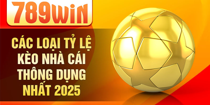 Các loại tỷ lệ kèo nhà cái thông dụng nhất 2025 Các loại tỷ lệ kèo nhà cái thông dụng nhất 2025