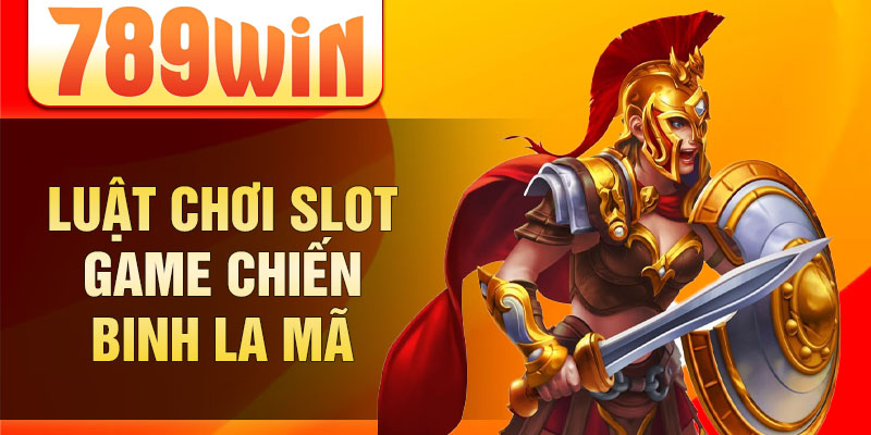 Luật chơi slot game chiến binh la mã Luật chơi slot game chiến binh la mã