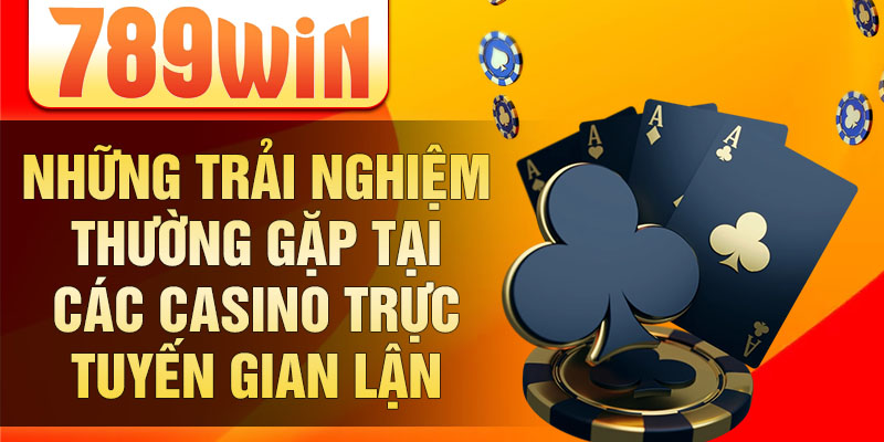 Những trải nghiệm thường gặp tại các casino trực tuyến gian lận