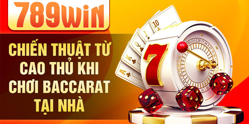 Chiến thuật từ cao thủ khi chơi baccarat tại nhà Chiến thuật từ cao thủ khi chơi baccarat tại nhà